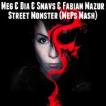 Meg & Dia & Snavs & Fabian Mazur - Street Monster (MePs Mash)
