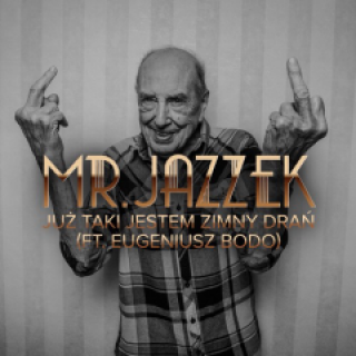 Mr. Jazzek - Już taki jestem zimny drań (Ft. Eugeniusz Bodo)