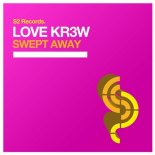 Love Kr3w - Swept Away (Original Mix)