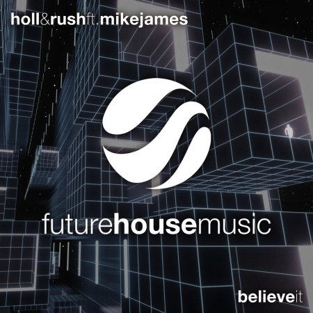 Holl & Rush feat. Mike James - Believe It (Original Mix)