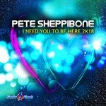 Pete Sheppibone - I Need You to Be Here 2k18 (Casaris Remix)