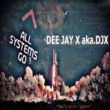 DEE JAY X aka.DJX - ALL Systems GO (Original Extended MiX)
