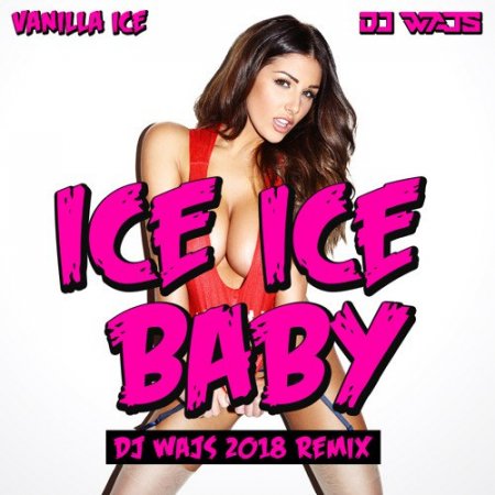 Vanilla Ice - Ice Ice Baby (Dj Wajs 2018 Remix) Extended