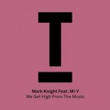 Mark Knight Ft. Mr. V - We Get High From The Music (Original Mix)