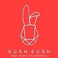 Kush Kush feat Marta Gałuszewska - Sweet & Bitter