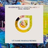 Maxim Schunk, Raven & Kreyn Ft. Bishop - My Name (Mahalo Extended Remix)