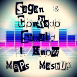 Sagan & Conrado - Should I Know (MePs MashUp)