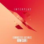 Eximinds Ft. Kate Miles - How Can I (Extended Mix)
