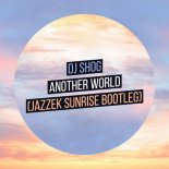DJ Shog - Another World (Jazzek Sunrise Bootleg)