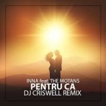 INNA Feat. The Motans - Pentru Ca ( Dj Criswell Remix )