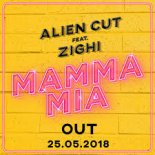 ALIEN CUT feat. ZIGHI - MAMMA MIA (Radio Edit) 2018