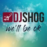 DJ Shog - We\'ll Be Ok (Tom & Dexx Remix)