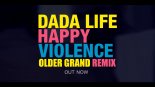 Dada Life - Happy Violence (Older Grand 2018 Remix)