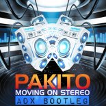 Pakito - Moving On Stereo (ADX Bootleg)