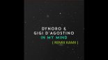 DYNORO FEAT. GIGI D`AGOSTINO - IN MY MIND ( REMIX KAMX )