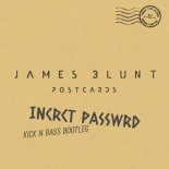 James Blunt - Postcards (INCRCT PASSWRD Kick n Bass Bootleg)