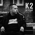 K2 - Replay (Album Version)
