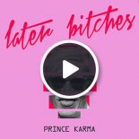 The Prince Karma - Later Bitches (Original Mix)