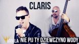 Claris - Nie Pij Ty Dziewczyno Wody (gościnnie Mada Frej) 2018