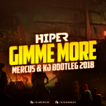 HI-PER - Gimme More (MERCUS & KJ BOOTLEG 2018)