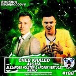 Cheb Khaled - Aicha (Alexander Holsten & Andrey Vertuga Remix)