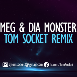 MEG & DIA - MONSTER (TOM SOCKET REMIX)