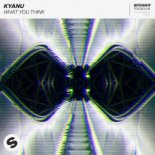 KYANU - What You Think (Original Mix)