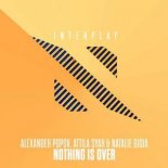 Alexander Popov, Attila Syah & Natalie Gioia - Nothing Is Over (Extended Mix)