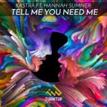 Kastra ft. Hannah Sumner - Tell Me You Need Me