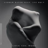 Andrew Bayer feat. Ane Brun - Love You More (Andrew Bayer & Genix In My Next Life Mix)