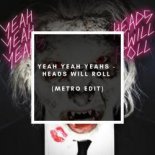 Yeah Yeah Yeahs - Heads Will Roll (Metro Edit)