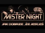 MISTER NIGHT - JAK DOBRZE ŻE JESTEŚ