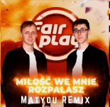 Fair Play - Miłość We Mnie Rozpalasz (Matyou Remix)