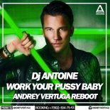 DJ Antoine - Work Your Pussy Baby (Andrey Vertuga Reboot) (Radio Edit)