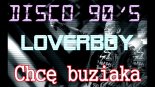 LOVERBOY - Chcę buziaka (Disco 90's Remix)