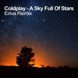 Coldplay - A Sky Full Of Stars (Eriva Remix)