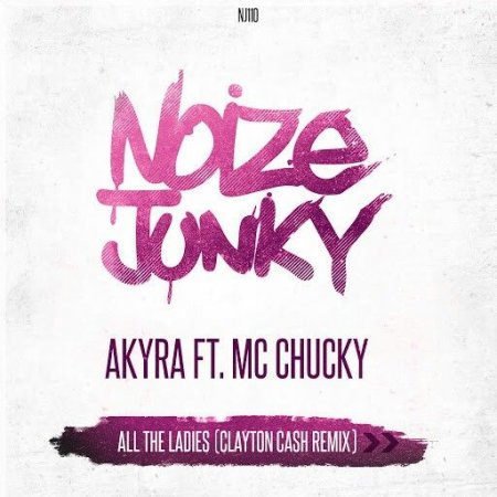 Akyra Ft. MC Chucky - All The Ladies (Clayton Cash Extended Remix)