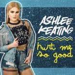 Ashlee Keating - Hurt Me So Good (Block & Crown Club Remix)