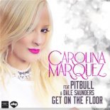 Carolina Marquez feat. Pitbull & Dale Saunders - Get on the floor (KAVADA & CORTO Extended Remix)