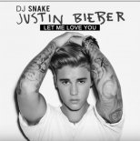 DJ Snake ft. Justin Bieber - Let Me Love You