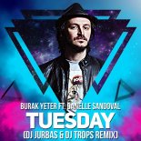 Burak Yeter feat. Danelle Sandoval - Tuesday (Dj Jurbas & Dj Trops Remix)