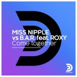 Miss Nipple Vs. B.A.R. Feat. ROXY - Come Together (Carlo Esse Remix)