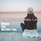 Ullmann feat. Matthew Tasa - It Must Have Been Love (Jay Agent Remix)