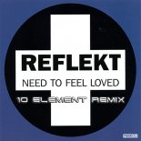 Reflekt - I Need To Feel Loved (10 Element Deep Remix 2k19)