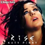 Katy Perry - Rise (Dj Boogor Remix)