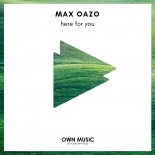 Max Oazo - Here For You (Original Mix)