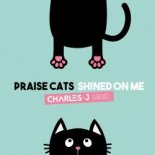 Praise Cats - Shined On Me (Charles J Remix)