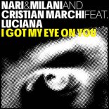 Nari & Milani & Marchi Ft. Luciana - I Got My Eye On You (YROR & MacWills Edit)