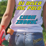 DJ Disco & MC Polo - Ciebie Zdobyć