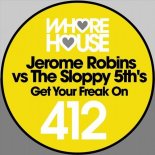 Jerome Robins, The Sloppy 5th\'s - Get Your Freak On (Original Mix)